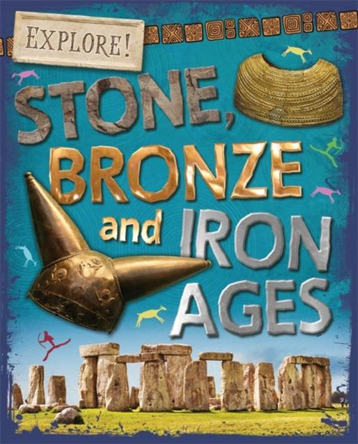 Explore!: Stone, Bronze and Iron Ages Popular Titles Hachette Children's Group
