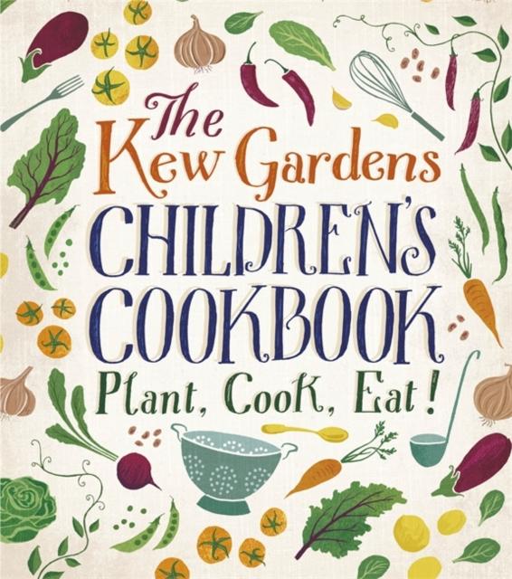 The Kew Gardens Children's Cookbook : Plant, Cook, Eat Popular Titles Hachette Children's Group