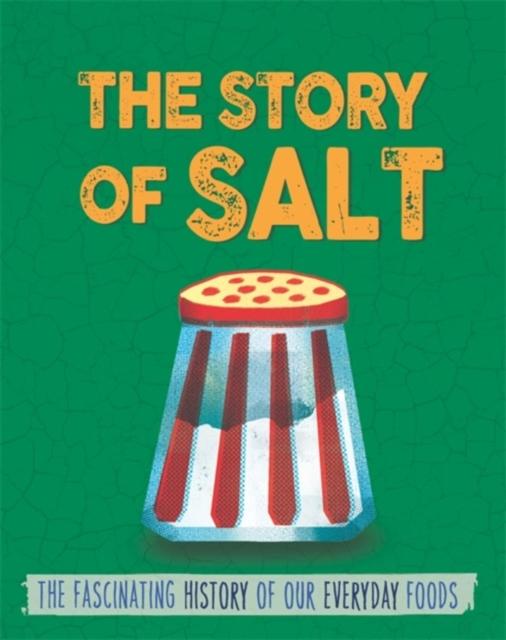 The Story of Food: Salt Popular Titles Hachette Children's Group