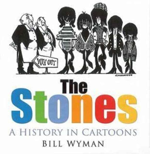 The Stones : A History in Cartoons by Bill Wyman Extended Range The History Press Ltd