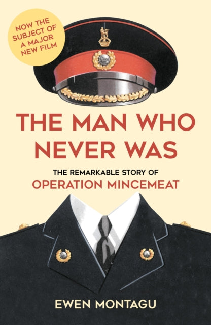 The Man who Never Was: The Remarkable Story of Operation Mincemeat by Ewen Montagu Extended Range The History Press Ltd