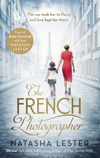 The French Photographer: This Winter Go To Paris, Brave The War, And Fall In Love by Natasha Lester Extended Range Little Brown Book Group