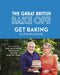The Great British Bake Off: Get Baking for Friends and Family by The Bake Off Team Extended Range Little Brown Book Group