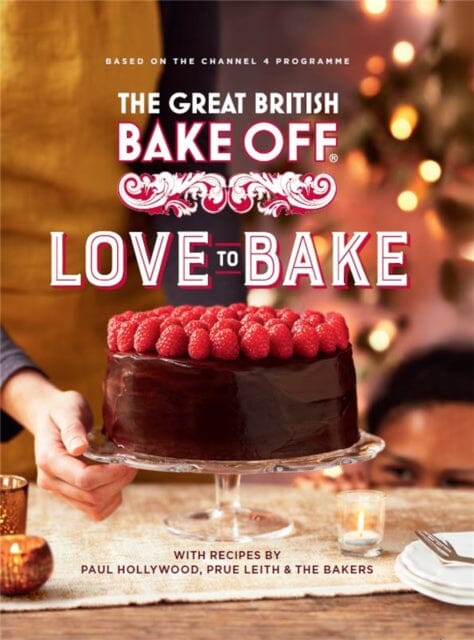 The Great British Bake Off: Love to Bake by The Bake Off Team Extended Range Little Brown Book Group