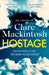Hostage by Clare Mackintosh Extended Range Little Brown Book Group