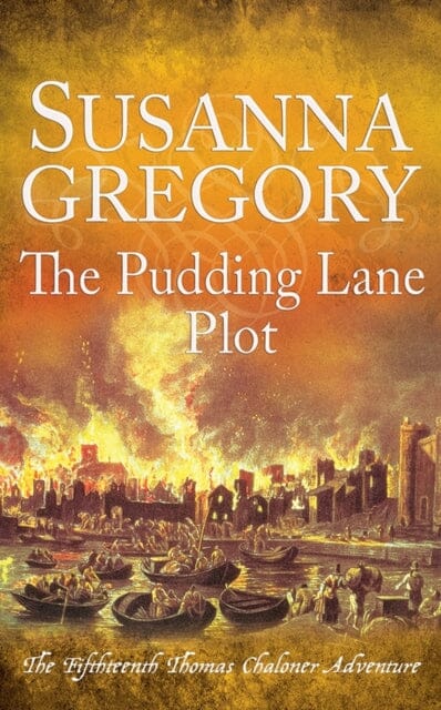 The Pudding Lane Plot : The Fifteenth Thomas Chaloner Adventure by Susanna Gregory Extended Range Little, Brown Book Group
