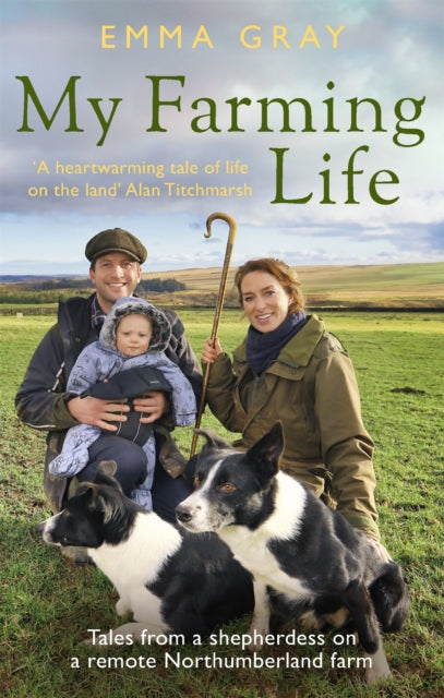 My Farming Life: Tales from a shepherdess on a remote Northumberland farm by Emma Gray Extended Range Little, Brown Book Group