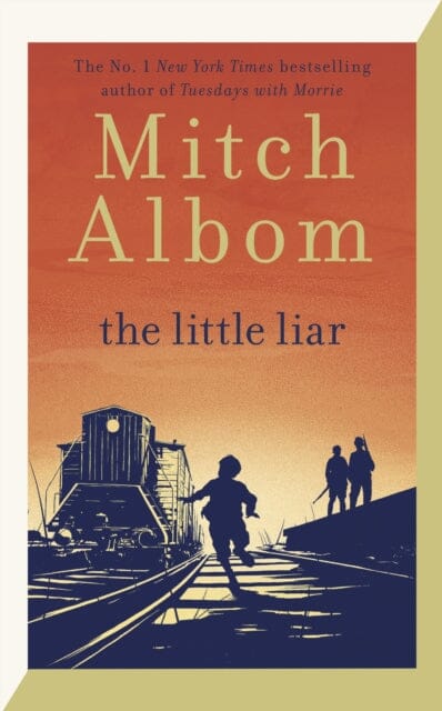 The Little Liar : The moving, life-affirming WWII novel from the internationally bestselling author of Tuesdays with Morrie by Mitch Albom Extended Range Little, Brown Book Group