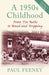 A 1950s Childhood: From Tin Baths to Bread and Dripping by Paul Feeney Extended Range The History Press Ltd