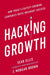 Hacking Growth: How Today's Fastest-Growing Companies Drive Breakout Success by Morgan Brown Extended Range Ebury Publishing