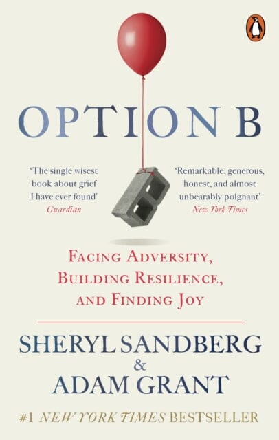 Option B: Facing Adversity, Building Resilience, and Finding Joy by Sheryl Sandberg Extended Range Ebury Publishing
