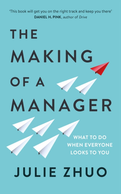 The Making of a Manager: What to Do When Everyone Looks to You by Julie Zhuo Extended Range Ebury Publishing