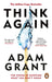 Think Again : The Power of Knowing What You Don't Know by Adam Grant Extended Range Ebury Publishing