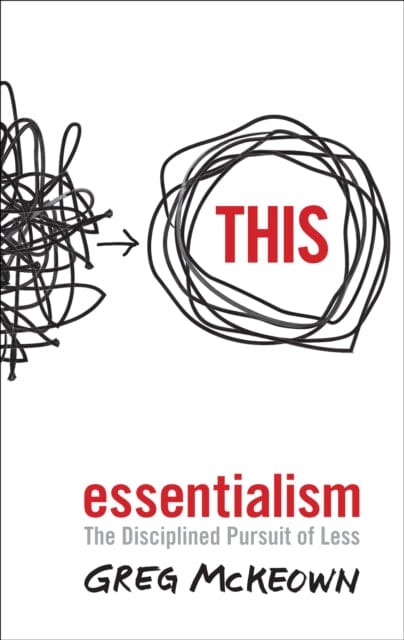 Essentialism: The Disciplined Pursuit of Less by Greg McKeown Extended Range Ebury Publishing