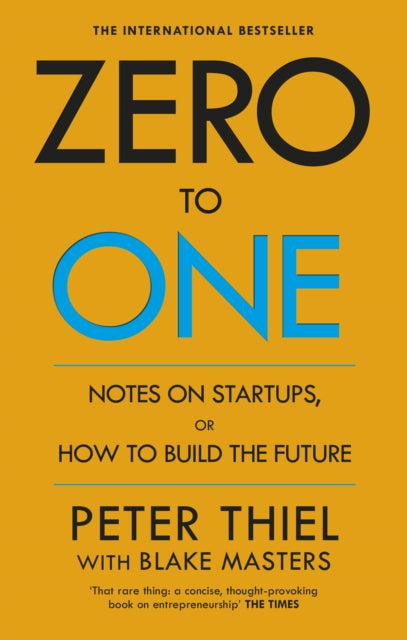 Zero to One: Notes on Start Ups, or How to Build the Future by Blake Masters Extended Range Ebury Publishing
