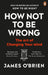 How Not To Be Wrong: The Art of Changing Your Mind by James O'Brien Extended Range Ebury Publishing