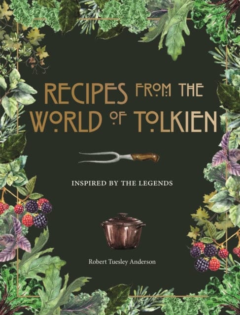 Recipes from the World of Tolkien: Inspired by the Legends by Robert Tuesley Anderson Extended Range Octopus Publishing Group