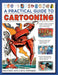 Cartooning, A Practical Guide to : Learn to draw cartoons with 1500 illustrations by Ivan Hissey Extended Range Anness Publishing