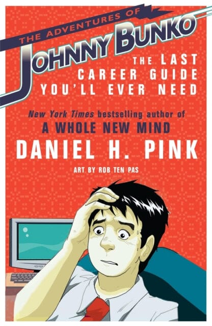 The Adventures of Johnny Bunko : The Last Career Guide You'll Ever Need by Daniel H. Pink Extended Range Headline Publishing Group
