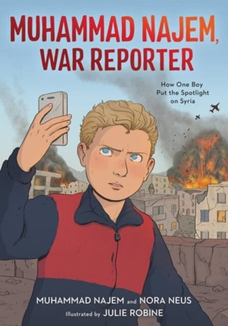 Muhammad Najem, War Reporter : How One Boy Put the Spotlight on Syria by Muhammad Najem Extended Range Little, Brown & Company