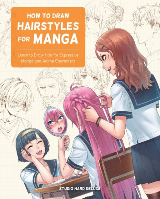 How to Draw Hairstyles for Manga : Learn to Draw Hair for Expressive Manga and Anime Characters by Studio Hard Deluxe Extended Range Rockport Publishers Inc.