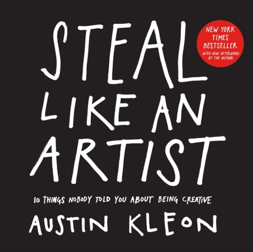 Steal Like an Artist: 10 Things Nobody Told You About Being Creative by Austin Kleon Extended Range Workman Publishing