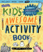 The Kid's Awesome Activity Book : Games! Puzzles! Mazes! And More! Popular Titles Workman Publishing