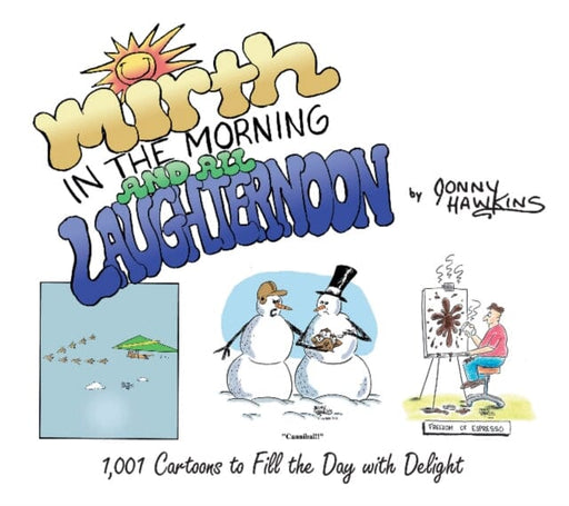Mirth in the Morning...and All Laughternoon: 1,001 Cartoons to Fill the Day with Delight by Jonny Hawkins Extended Range Schiffer Publishing Ltd