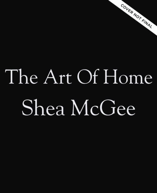 The Art of Home : A Designer Guide to Creating an Elevated Yet Approachable Home by Shea McGee Extended Range HarperCollins Focus