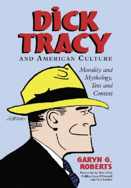 Dick Tracy and American Culture : Morality and Mythology, Text and Context by Garyn G. Roberts Extended Range McFarland & Co Inc