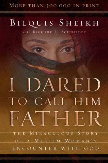 I Dared to Call Him Father - The Miraculous Story of a Muslim Woman`s Encounter with God by Bilquis Sheikh Extended Range Baker Publishing Group