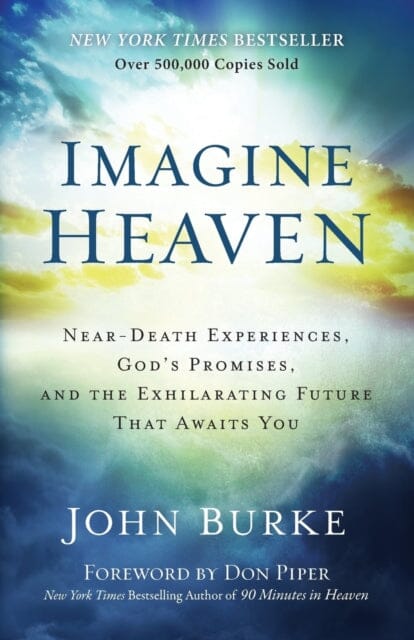 Imagine Heaven - Near-Death Experiences, God`s Promises, and the Exhilarating Future That Awaits You by John Burke Extended Range Baker Publishing Group