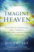 Imagine Heaven - Near-Death Experiences, God`s Promises, and the Exhilarating Future That Awaits You by John Burke Extended Range Baker Publishing Group