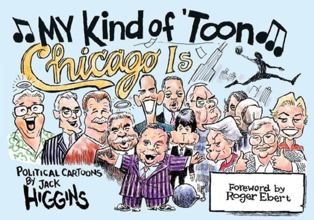 My Kind of 'Toon, Chicago is : Political Cartoons by Jack Higgins Extended Range Northwestern University Press