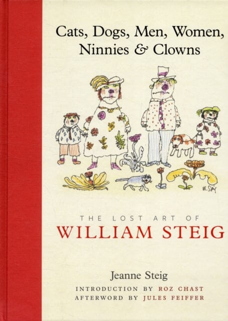 Cats, Dogs, Men, Women, Ninnies & Clowns: The Lost Art of William Steig by Jeanne Steig Extended Range Abrams