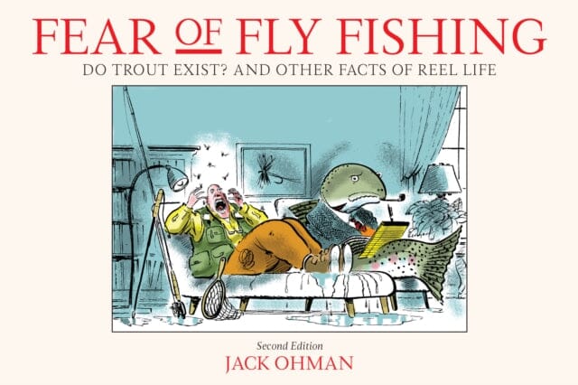Fear of Fly Fishing : Do Trout Exist? And Other Facts of Reel Life by Jack Ohman Extended Range Stackpole Books