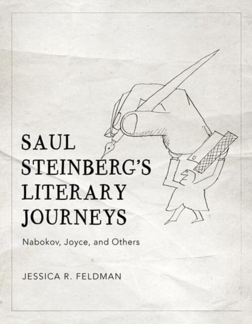 Saul Steinberg's Literary Journeys : Nabokov, Joyce, and Others by Jessica R. Feldman Extended Range University of Virginia Press