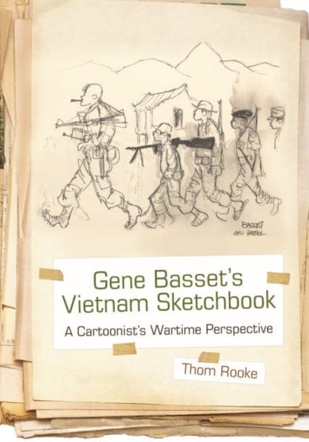 Gene Basset's Vietnam Sketchbook : A Cartoonist's Wartime Perspective by Thom Rooke Extended Range Syracuse University Press