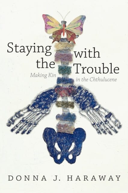Staying with the Trouble: Making Kin in the Chthulucene by Donna J. Haraway Extended Range Duke University Press