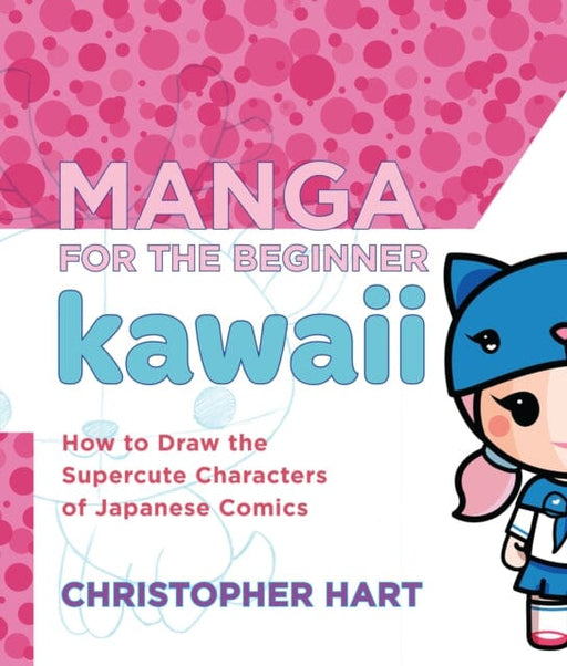 Manga for the Beginner: Kawaii by C Hart Extended Range Watson-Guptill Publications