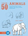 Draw 50 Animals : The Step-by-Step Way to Draw Elephants, Tigers, Dogs, Fish, Birds, and Many More... Popular Titles Watson-Guptill Publications