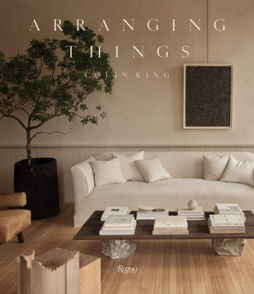 Arranging Things by Colin King Extended Range Rizzoli International Publications