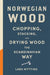 Norwegian Wood: The pocket guide to chopping, stacking and drying wood the Scandinavian way by Lars Mytting Extended Range Quercus Publishing