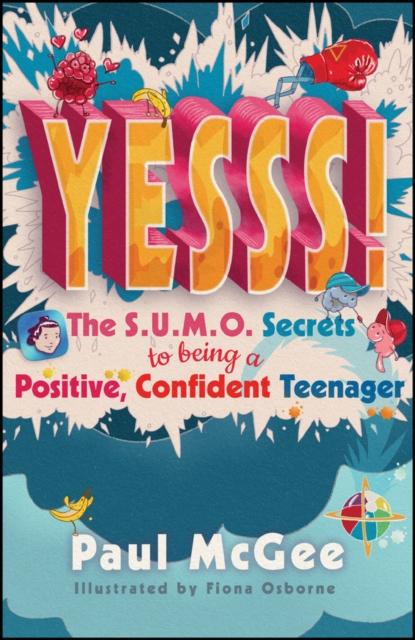 Yesss! : The SUMO Secrets to Being a Positive, Confident Teenager Popular Titles John Wiley and Sons Ltd
