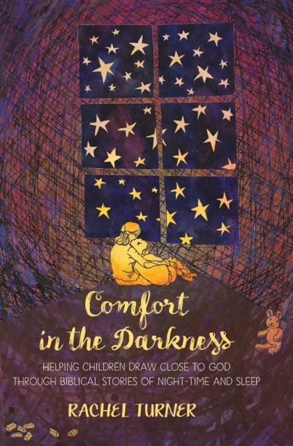 Comfort in the Darkness : Helping children draw close to God through biblical stories of night-time and sleep Popular Titles BRF (The Bible Reading Fellowship)