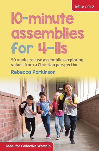 10-Minute Assemblies for 4-11s : 50 ready-to-use assemblies exploring values from a Christian perspective Popular Titles BRF (The Bible Reading Fellowship)