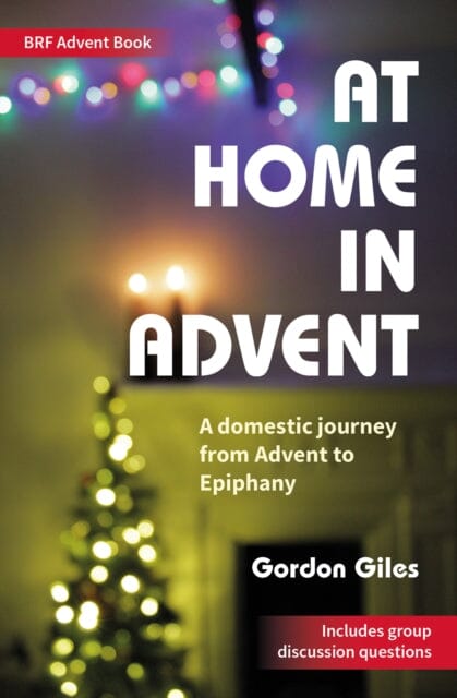 At Home in Advent by Gordon Giles Extended Range BRF (The Bible Reading Fellowship)