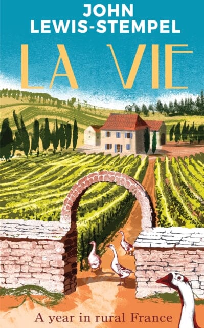 La Vie : A year in rural France by John Lewis-Stempel Extended Range Transworld Publishers Ltd