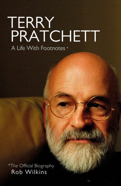 Terry Pratchett: A Life With Footnotes The Official Biography by Rob Wilkins Extended Range Transworld Publishers Ltd