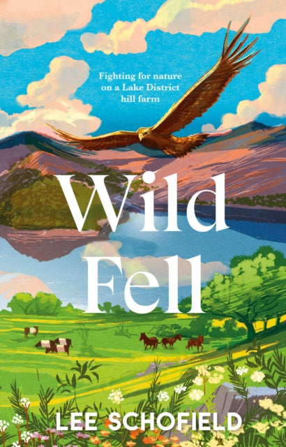 Wild Fell: Fighting for nature on a Lake District hill farm by Lee Schofield Extended Range Transworld Publishers Ltd